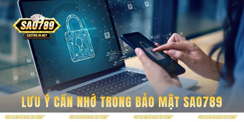 Những lưu ý quan trọng về chính sách bảo mật của Sao789