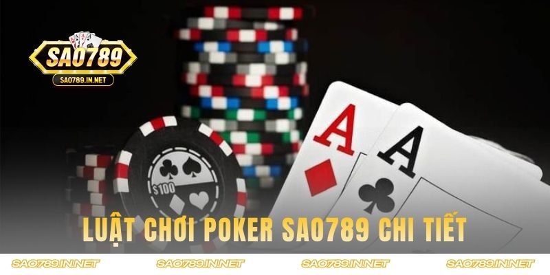 Khám phá luật chơi poker chi tiết nhất cho người mới